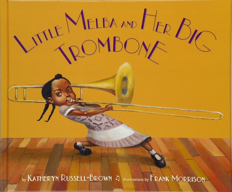 Little Melba and Her Big Trombone by Katheryn Russell-Brown