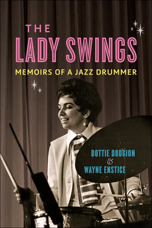 The Lady Swings Memoirs of a Jazz Drummer by Dottie Dodgion 